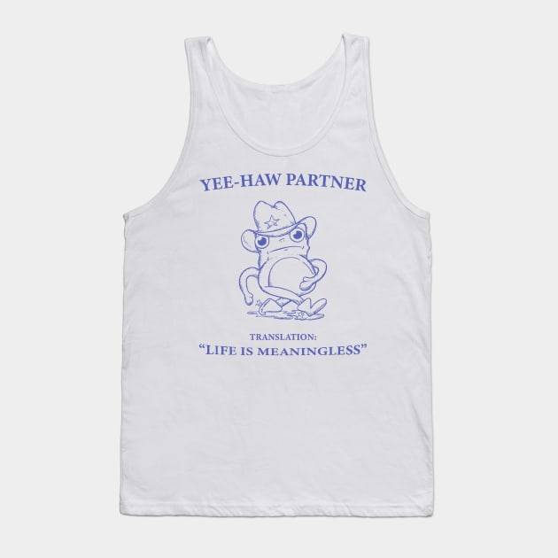 Yee Haw Partner Translation Life Is Meaningless Tank Top by KC Crafts & Creations